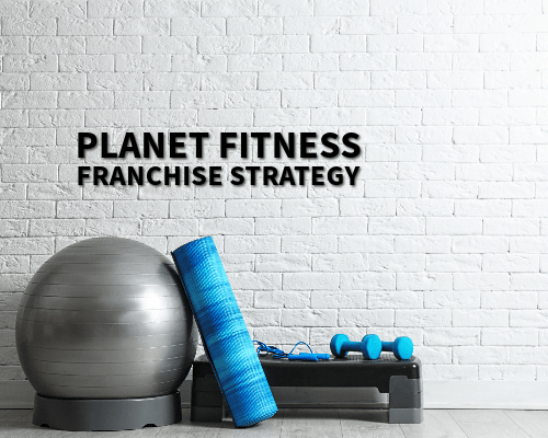 Planet Fitness Franchise Strategy