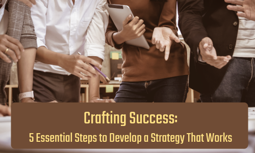Crafting Success 5 Essential Steps to Develop a Strategy That Works